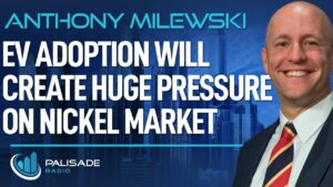 Anthony Milewski: EV Adoption will Create Huge Pressure on Nickel Market